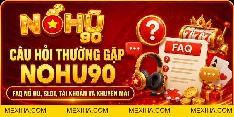 FAQ Nổ Hũ – NOHU, NOHU90 & Câu Hỏi Thường Gặp