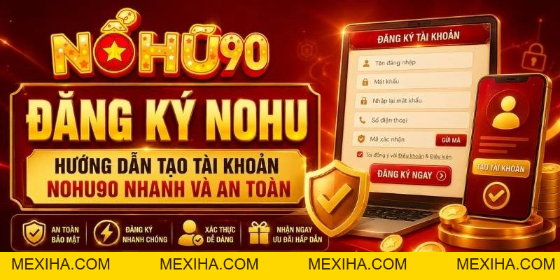 Đăng Ký Nổ Hũ – Hướng Dẫn Tạo Tài Khoản An Toàn