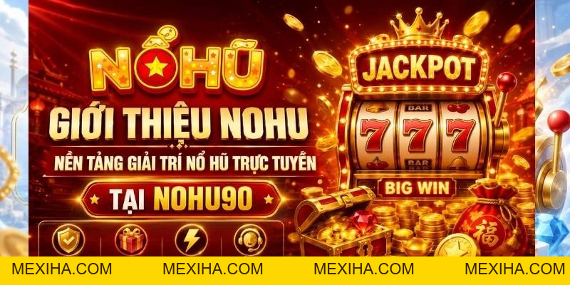 Giới Thiệu Nổ Hũ – NOHU, NOHU90 & Định Hướng Nội Dung