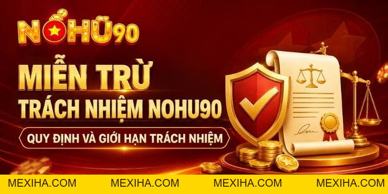 Miễn Trừ Trách Nhiệm Nổ Hũ – Phạm Vi & Điều Khoản