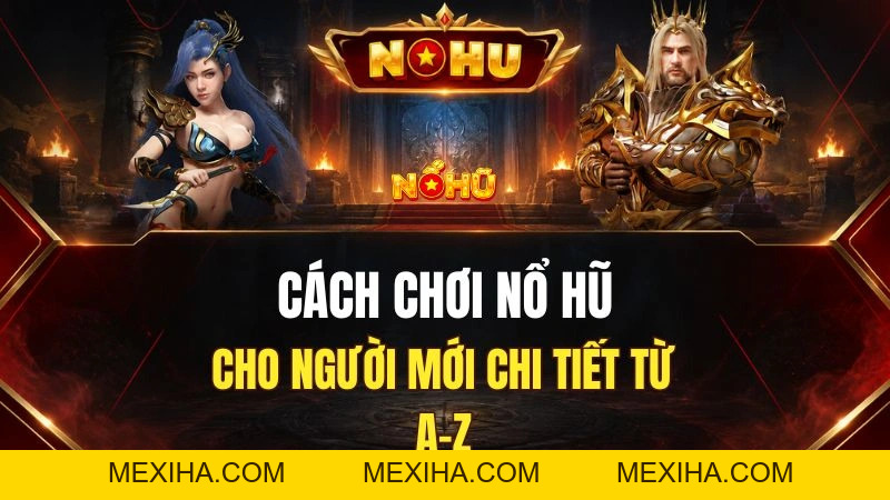 Cách Chơi Nổ Hũ Cho Người Mới – Hướng Dẫn Từ A–Z