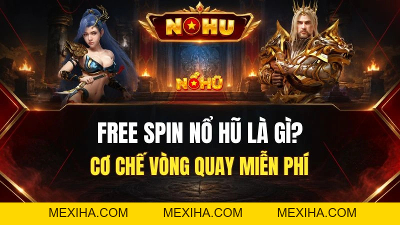Free Spin Nổ Hũ Là Gì? Cách Kích Hoạt Và Hoạt Động