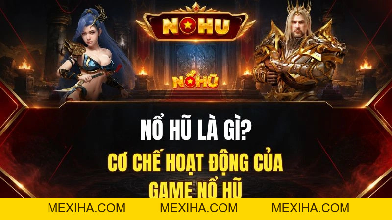 Nổ Hũ Là Gì? Cơ Chế Game Slot Hoạt Động Như Thế Nào