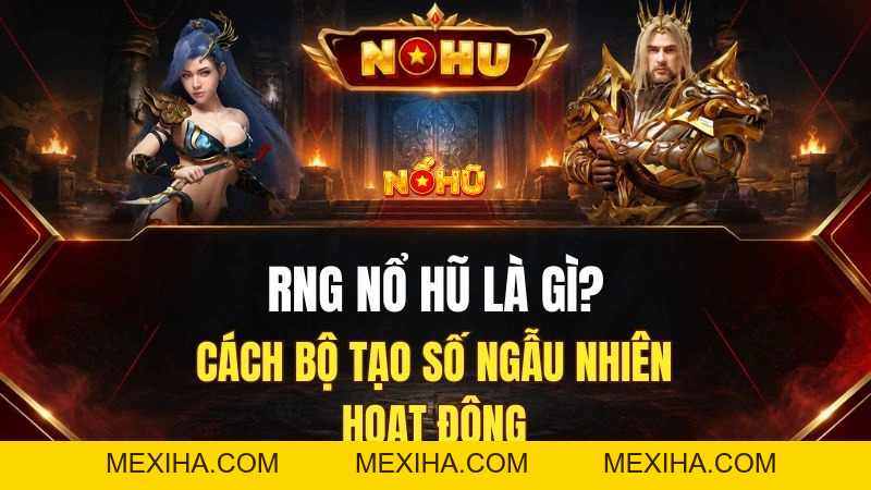 RNG Nổ Hũ Là Gì? Cơ Chế Tạo Kết Quả Vòng Quay