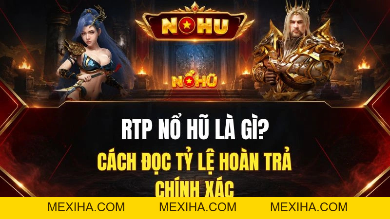 RTP Nổ Hũ Là Gì? Cách Đọc Tỷ Lệ Hoàn Trả Chính Xác