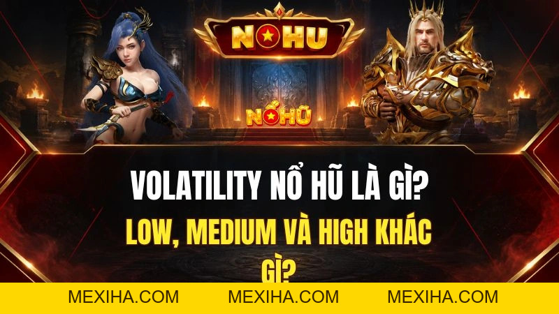 Volatility Nổ Hũ Là Gì? Hiểu Đúng Độ Biến Động Của Game