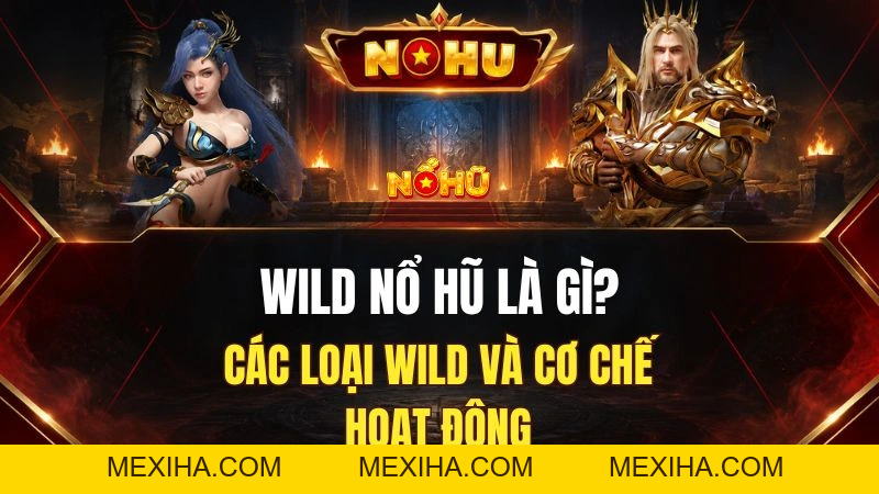 Wild Nổ Hũ Là Gì? Cách Biểu Tượng Wild Hoạt Động